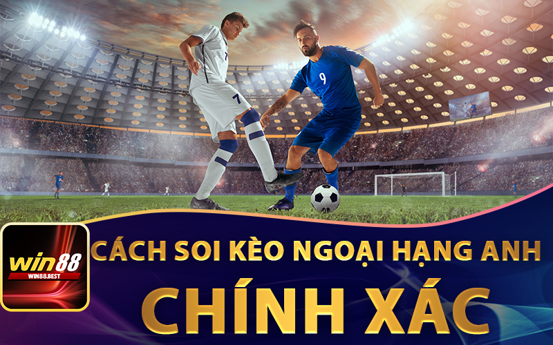 Phương pháp để soi kèo Ngoại Hạng Anh chính xác
