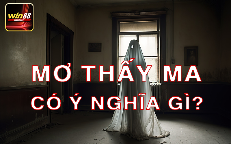 Mơ thấy ma có ý nghĩa gì?