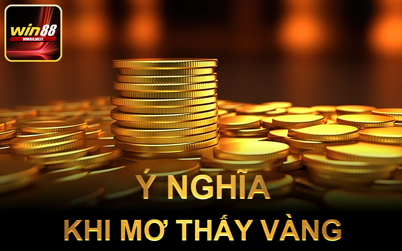 Ý nghĩa khi mơ thấy vàng