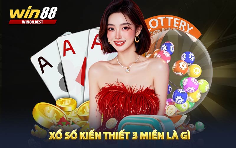 Xổ số kiến thiết 3 miền là gì?